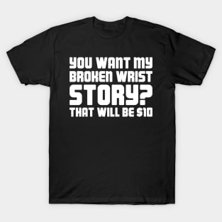 Story - Funny Broken Wrist Get Well Soon Gift T-Shirt